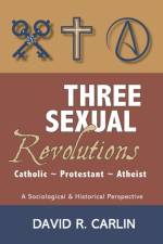 Three Sexual Revolutions af David R Carlin
