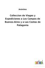 Colleccion de Viages y Expediciones a Los Campos de Buenos-Aires y a Las Costas de Patagonia af Anonimo