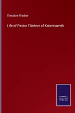 Life of Pastor Fliedner of Kaiserswerth af Theodore Fliedner