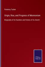 Origin, Rise, and Progress of Mormonism af Pomeroy Tucker