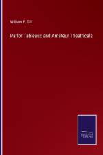 Parlor Tableaux and Amateur Theatricals af William F Gill
