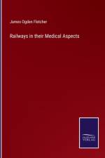 Railways in their Medical Aspects af James Ogden Fletcher
