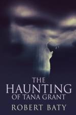 The Haunting Of Tana Grant af Robert Baty