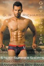 Sticky Summer Shorts, Caged and Contused, Banging the Boy Band Gay Erotica af G R Richards