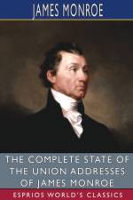 The Complete State of the Union Addresses of James Monroe (Esprios Classics) af James Monroe