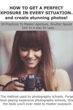 HOW TO GET A PERFECT EXPOSURE IN EVERY SITUATION... and create stunning photos! af Lorenzo Rossi
