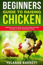 Beginners Guide To Raising Chicken af Yolanda Barrett