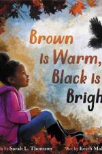 Brown Is Warm, Black Is Bright af Sarah L Thomson