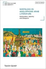 Nostalgia in Anglophone Arab Literature af Tasnim (Uppsala University Qutait
