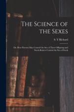 The Science of the Sexes; or, How Parents May Control the Sex of Their Offspring and Stock-raisers Control the Sex of Stock af S. Y RICHARD