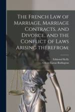 The French Law of Marriage, Marriage Contracts, and Divorce, and the Conflict of Laws Arising Therefrom af Edmond 1851-1909 Kelly