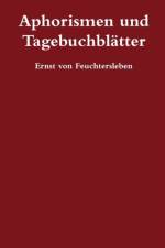 Aphorismen und Tagebuchblatter af Ernst von Feuchtersleben