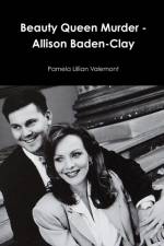 Beauty Queen Murder - Allison Baden-Clay af Pamela Lillian Valemont