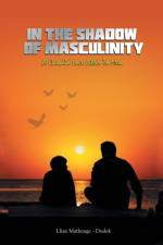 In the Shadow of Masculinity af Llian Mathenge-Dudek