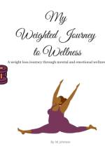 My Weighted Journey to Wellness af Maretta Johnson