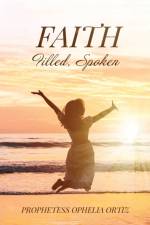 Faith, Filled, Spoken af Prophetess Ophelia Ortiz