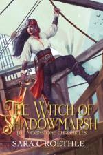 The Witch of Shadowmarsh af Sara C Roethle