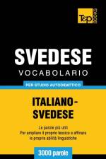 Vocabolario Italiano-Svedese per studio autodidattico - 3000 parole