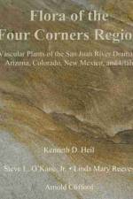 Flora of the Four Corners Region – Vascular Plants of the San Juan River Drainage: Arizona, Colorado, New Mexico, and Utah af Kenneth Heil