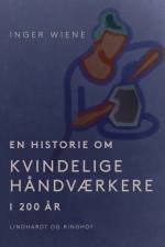 En historie om kvindelige håndværkere i 200 år af Inger Wiene