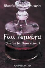 Fiat Tenebra (Que les Tenebres soient) af Bloodwitch Luz Oscuria