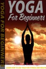 Yoga for Beginners: Learn How to Use Yoga for Fitness and Health af Thomas Rutledge