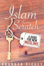 Islam from Scratch af Brandon Richey