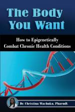 The Body You Want af Dr Pharm D Christina Wachuku