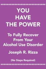 You Have the Power to Fully Recover from Your Alcohol Use Disorder af Joseph R Rizza