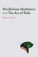 Mindfulness Meditation and The Art of Reiki af Steve Robert Gooch