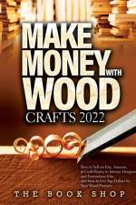Make Money with Wood Crafts 2022 af The Book Shop