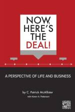 Now, Here's the Deal! A Perspective of Life and Business af C Patrick McAllister
