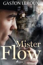 Mister Flow af Gaston Leroux