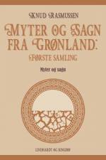 Myter og Sagn fra Grønland: Første samling af Knud Rasmussen