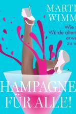 Champagner für alle! Wie man in Würde altert, ohne erwachsen zu werden af Martina Wimmer