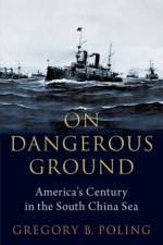 On Dangerous Ground af Gregory B. (Senior Fellow for Southeast Asia and Director Poling