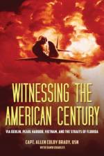 Witnessing the American Century af Capt. Allen Colby Brady USN