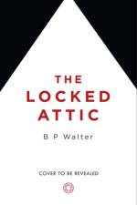 The Locked Attic af B P Walter