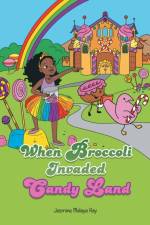 When Broccoli Invaded Candy Land af Jasmine Malaya Ray