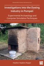 Investigations into the Dyeing Industry in Pompeii af Dr Heather Hopkins Pepper