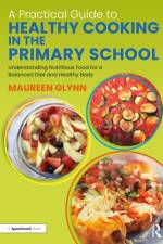 A Practical Guide to Healthy Cooking in the Primary School af Maureen Glynn