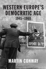 Western Europe’s Democratic Age af Professor Martin Conway