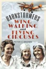 Barnstormers, Wing-Walking and Flying Circuses af Peter C Brown