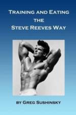 Training and Eating the Steve Reeves Way af Greg Sushinsky