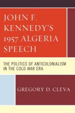 John F. Kennedy's 1957 Algeria Speech af Gregory D. Cleva