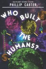 Who Built The Humans? af Phillip Carter
