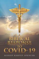 A Biblical Response to Covid-19 af Bishop Harvey Spencer