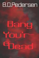 Bang You're Dead af B D Pedersen
