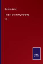 The Life of Timothy Pickering af Charles W Upham
