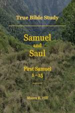 True Bible Study - Samuel and Saul First Samuel 1-15 af Maura K Hill